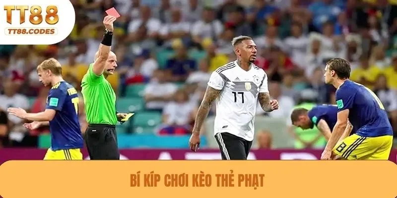 Bí kíp chơi kèo thẻ phạt 