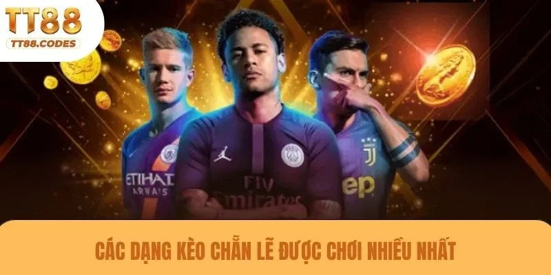 Các dạng kèo chẵn lẽ được chơi nhiều nhất