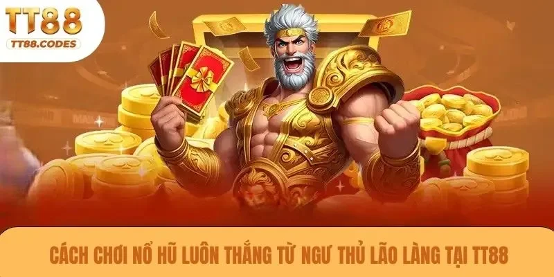 Cách chơi nổ hũ luôn thắng