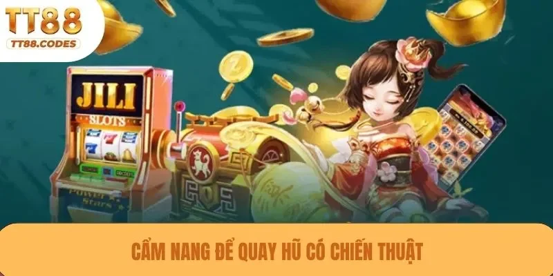 Cẩm nang để quay hũ có chiến thuật