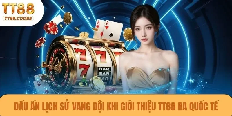 Dấu ấn lịch sử vang dội khi giới thiệu TT88 ra quốc tế