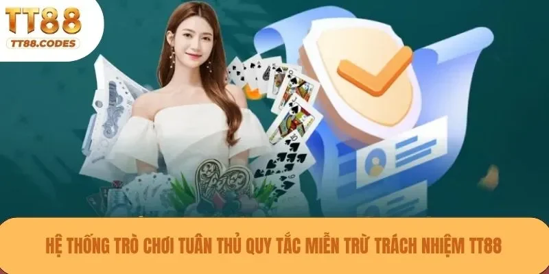 Hệ thống trò chơi tuân thủ quy tắc miễn trừ trách nhiệm TT88