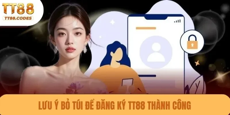 Lưu ý bỏ túi để đăng ký TT88 thành công