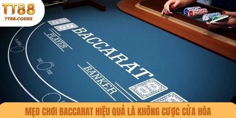 Mẹo chơi baccarat hiệu quả là không cược cửa hòa