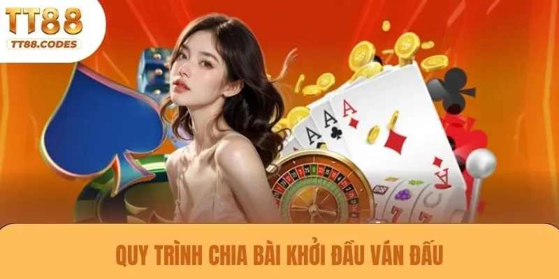 Quy trình chia bài khởi đầu ván đấu