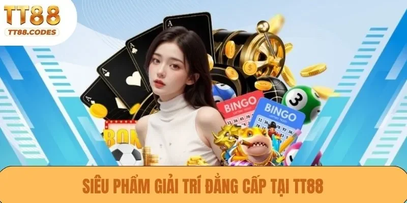 Siêu phẩm giải trí đẳng cấp tại TT88