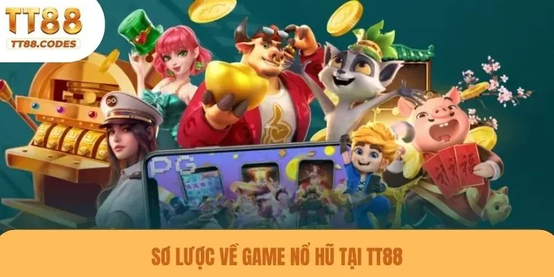 Sơ lược về game nổ hũ tại TT88