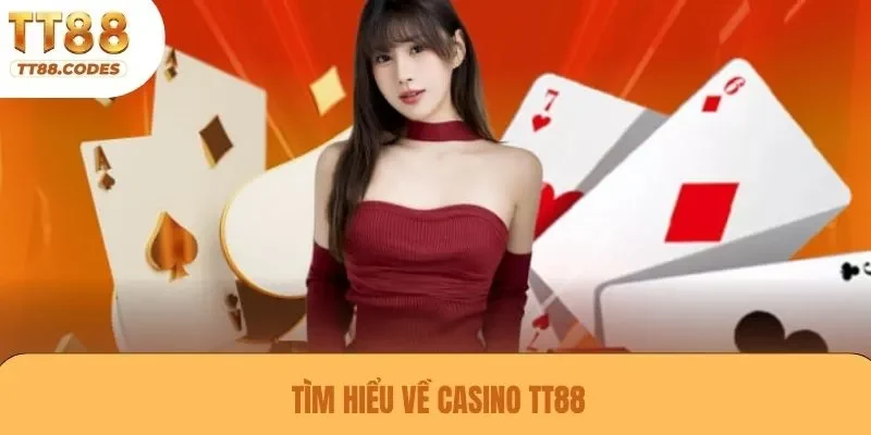 Tìm hiểu về casino TT88
