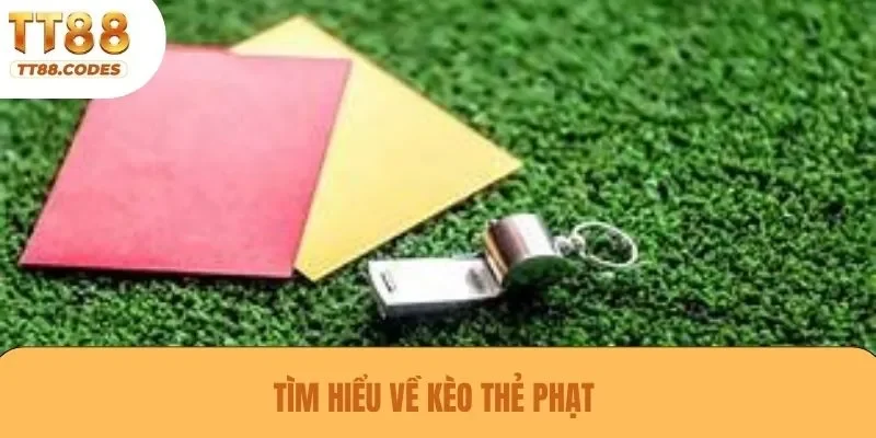 Tìm hiểu về kèo thẻ phạt 