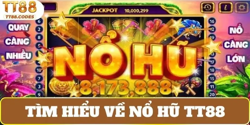 Tìm hiểu về nổ hũ TT88