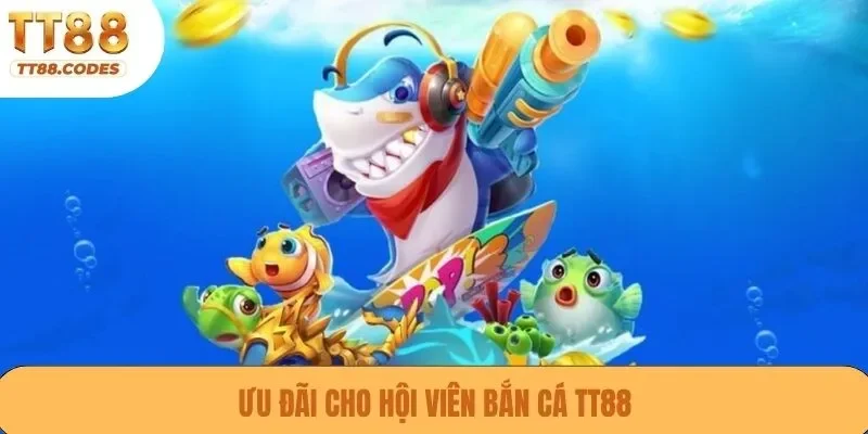 Ưu đãi cho hội viên bắn cá TT88