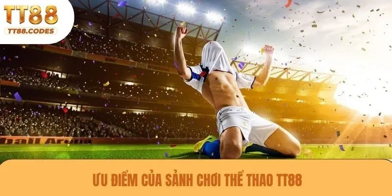 Ưu điểm của sảnh chơi thể thao TT88